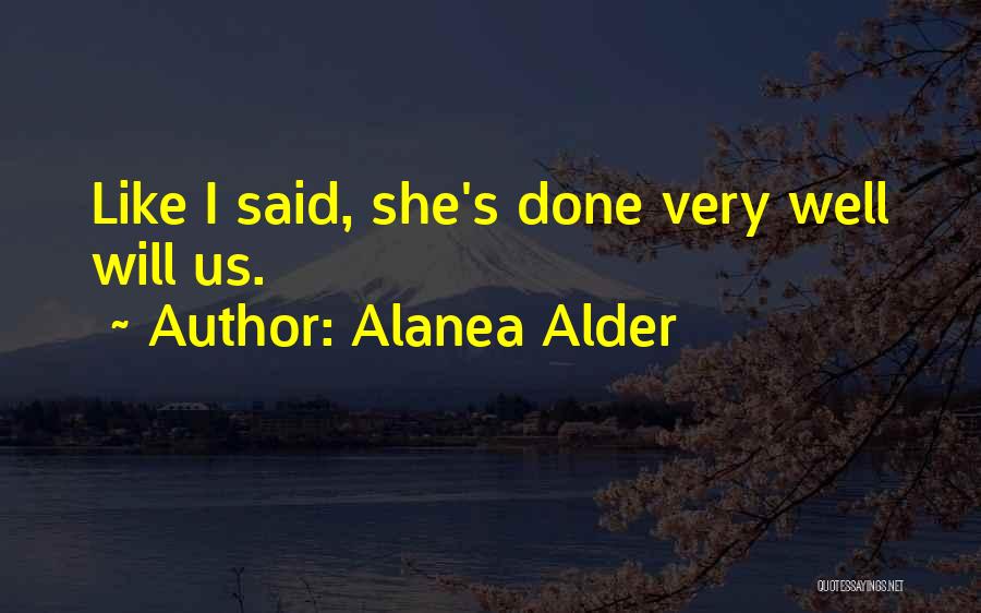Alanea Alder Quotes: Like I Said, She's Done Very Well Will Us.