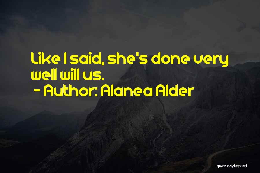 Alanea Alder Quotes: Like I Said, She's Done Very Well Will Us.