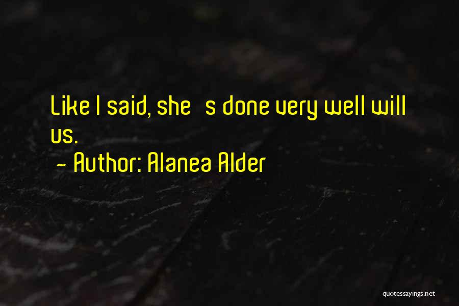 Alanea Alder Quotes: Like I Said, She's Done Very Well Will Us.