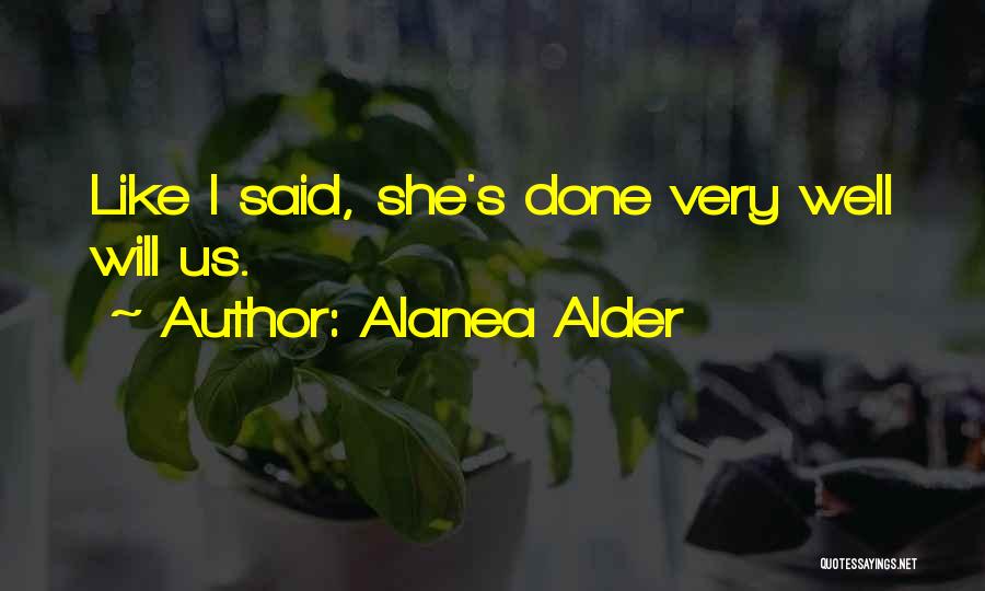 Alanea Alder Quotes: Like I Said, She's Done Very Well Will Us.