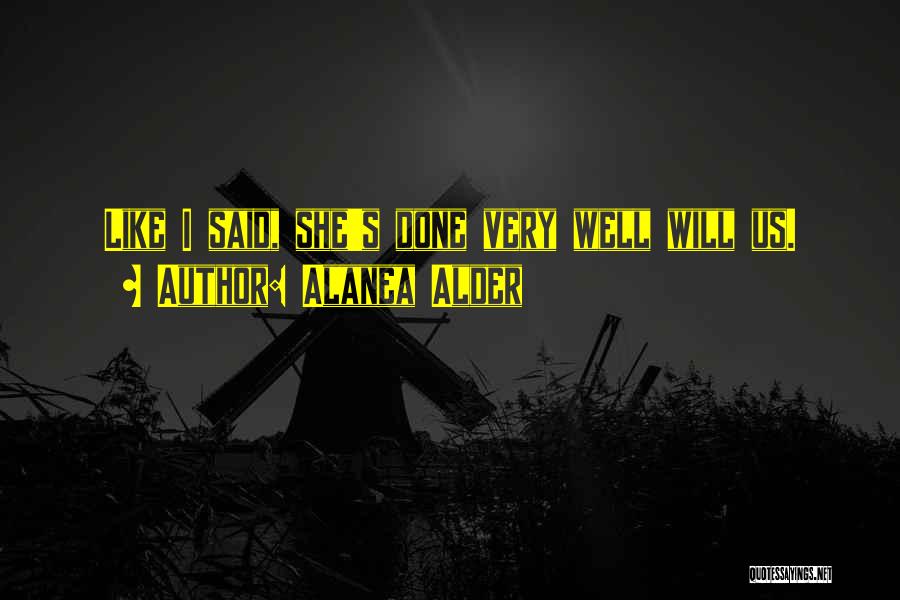 Alanea Alder Quotes: Like I Said, She's Done Very Well Will Us.