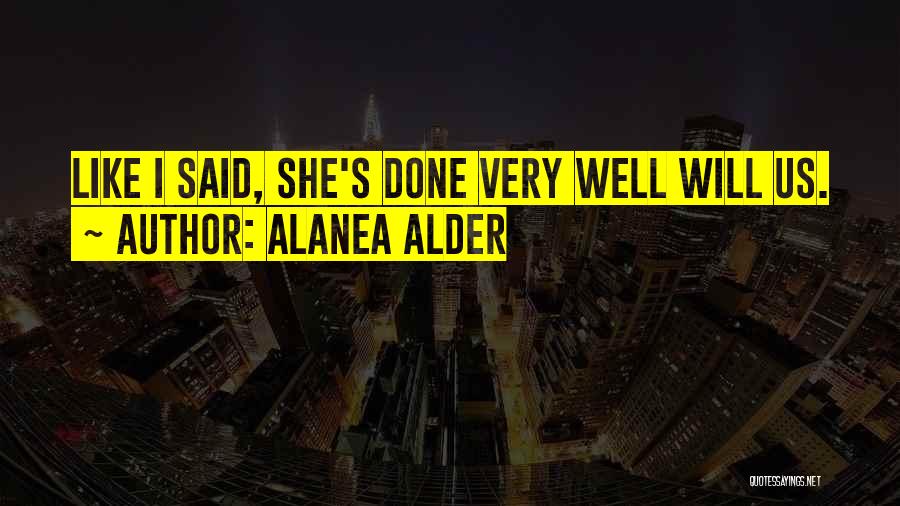 Alanea Alder Quotes: Like I Said, She's Done Very Well Will Us.