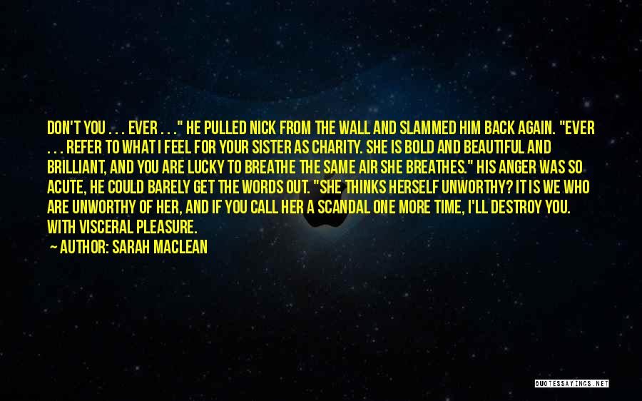 Sarah MacLean Quotes: Don't You . . . Ever . . . He Pulled Nick From The Wall And Slammed Him Back Again.