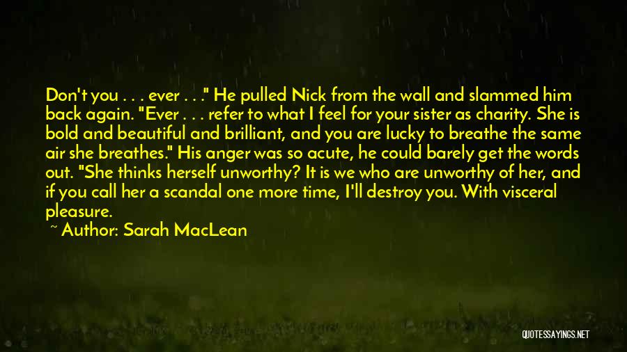 Sarah MacLean Quotes: Don't You . . . Ever . . . He Pulled Nick From The Wall And Slammed Him Back Again.