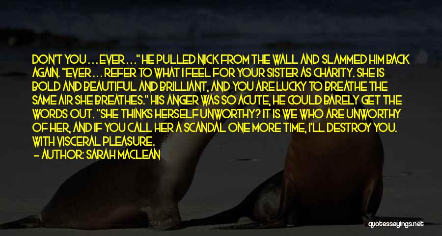 Sarah MacLean Quotes: Don't You . . . Ever . . . He Pulled Nick From The Wall And Slammed Him Back Again.