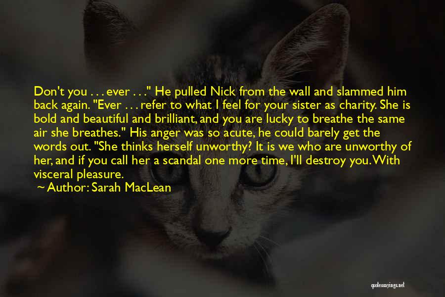 Sarah MacLean Quotes: Don't You . . . Ever . . . He Pulled Nick From The Wall And Slammed Him Back Again.