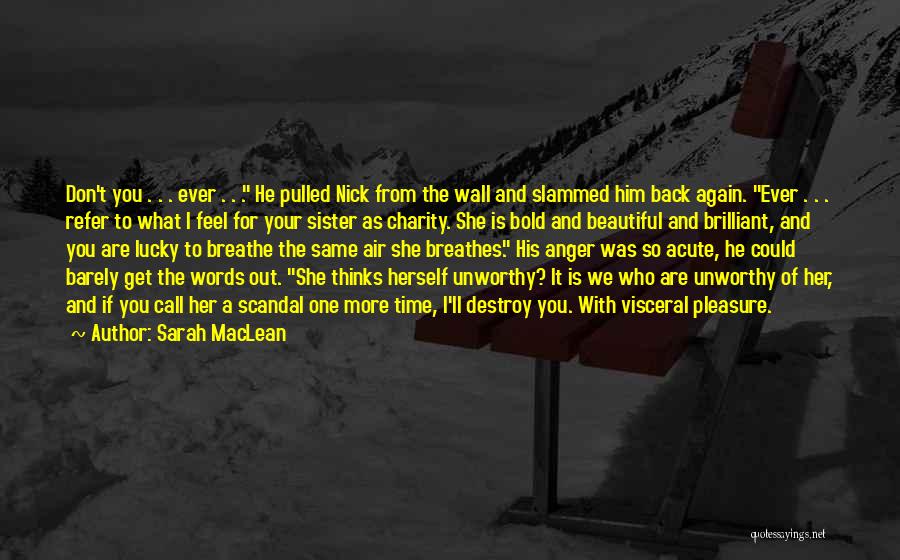 Sarah MacLean Quotes: Don't You . . . Ever . . . He Pulled Nick From The Wall And Slammed Him Back Again.