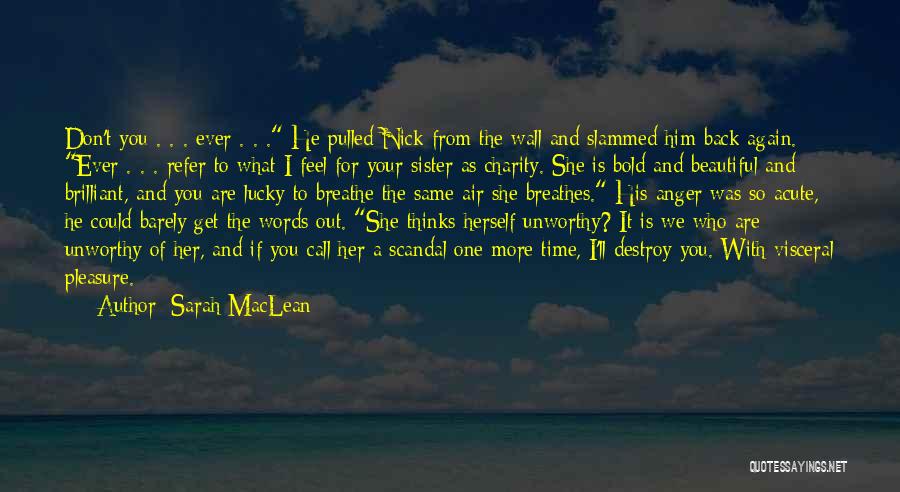 Sarah MacLean Quotes: Don't You . . . Ever . . . He Pulled Nick From The Wall And Slammed Him Back Again.