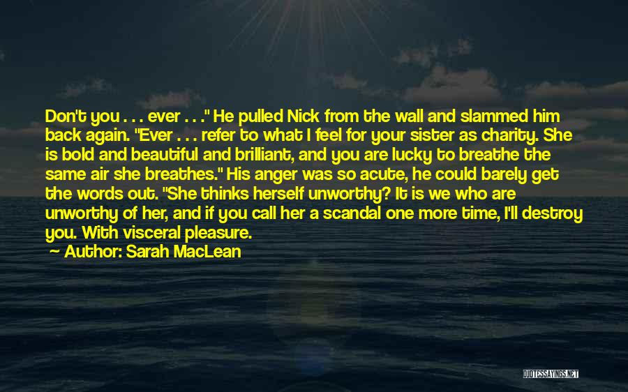 Sarah MacLean Quotes: Don't You . . . Ever . . . He Pulled Nick From The Wall And Slammed Him Back Again.