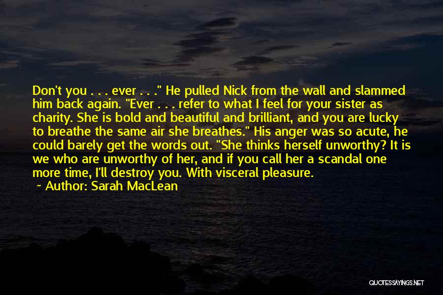 Sarah MacLean Quotes: Don't You . . . Ever . . . He Pulled Nick From The Wall And Slammed Him Back Again.