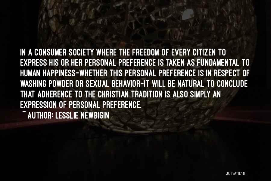 Lesslie Newbigin Quotes: In A Consumer Society Where The Freedom Of Every Citizen To Express His Or Her Personal Preference Is Taken As