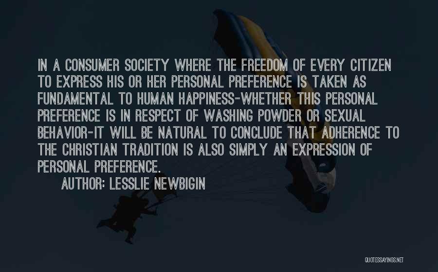Lesslie Newbigin Quotes: In A Consumer Society Where The Freedom Of Every Citizen To Express His Or Her Personal Preference Is Taken As