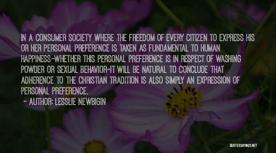 Lesslie Newbigin Quotes: In A Consumer Society Where The Freedom Of Every Citizen To Express His Or Her Personal Preference Is Taken As