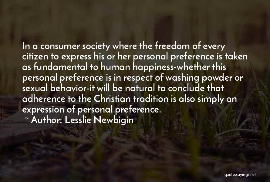 Lesslie Newbigin Quotes: In A Consumer Society Where The Freedom Of Every Citizen To Express His Or Her Personal Preference Is Taken As