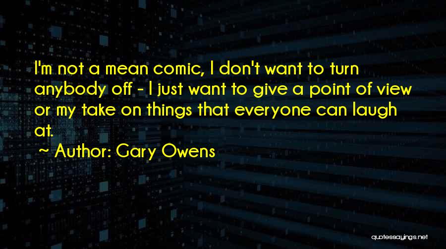 Gary Owens Quotes: I'm Not A Mean Comic, I Don't Want To Turn Anybody Off - I Just Want To Give A Point