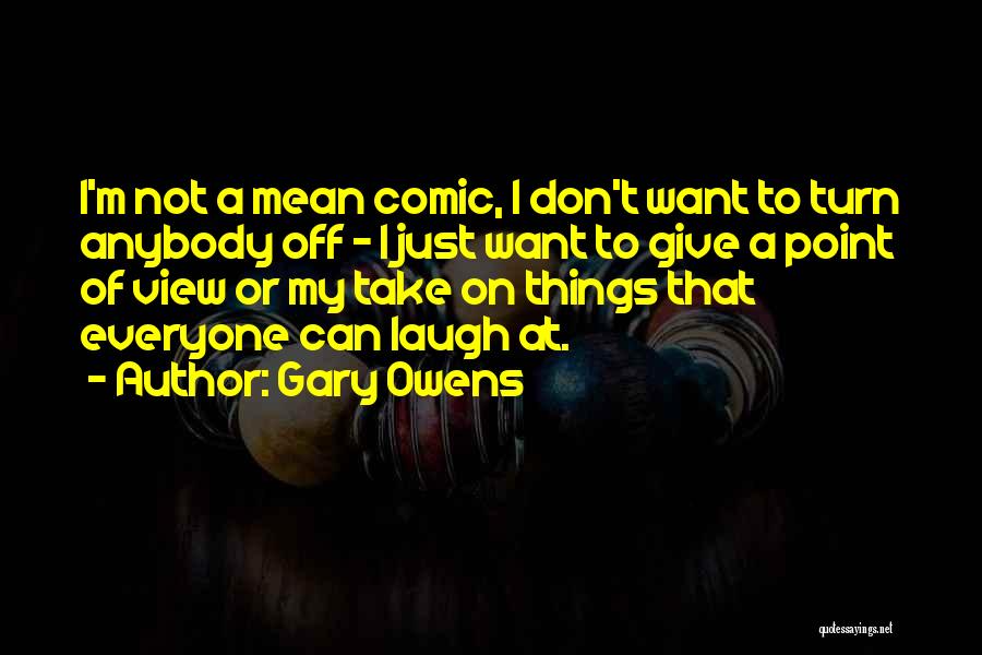 Gary Owens Quotes: I'm Not A Mean Comic, I Don't Want To Turn Anybody Off - I Just Want To Give A Point