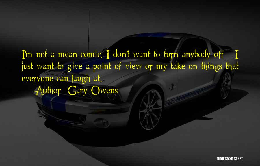Gary Owens Quotes: I'm Not A Mean Comic, I Don't Want To Turn Anybody Off - I Just Want To Give A Point