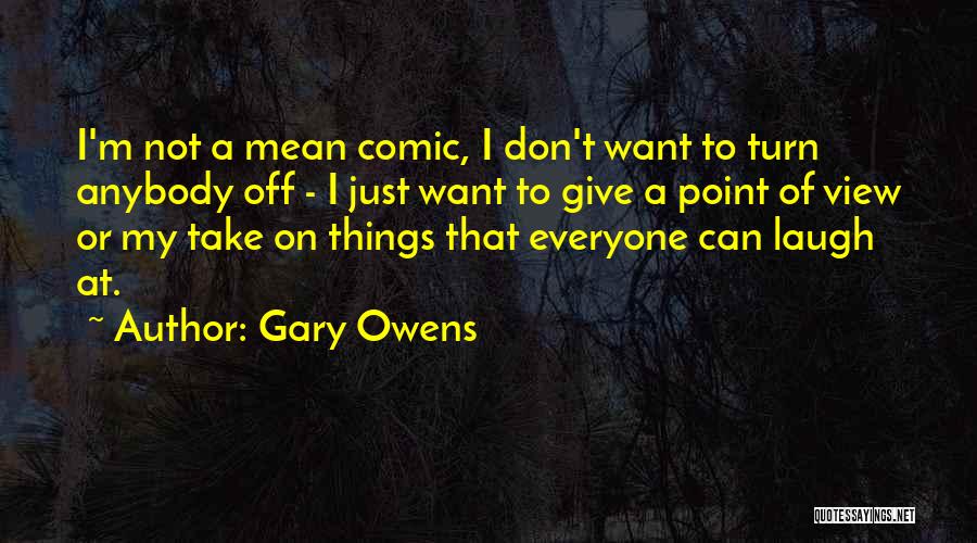 Gary Owens Quotes: I'm Not A Mean Comic, I Don't Want To Turn Anybody Off - I Just Want To Give A Point