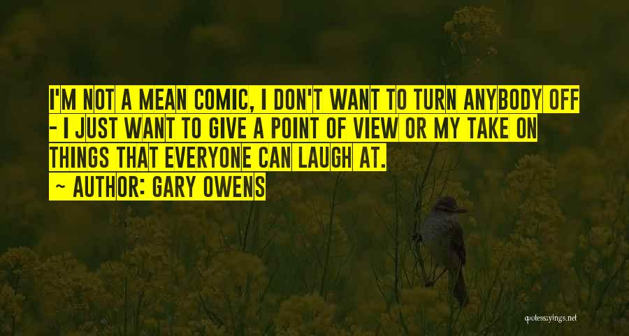 Gary Owens Quotes: I'm Not A Mean Comic, I Don't Want To Turn Anybody Off - I Just Want To Give A Point