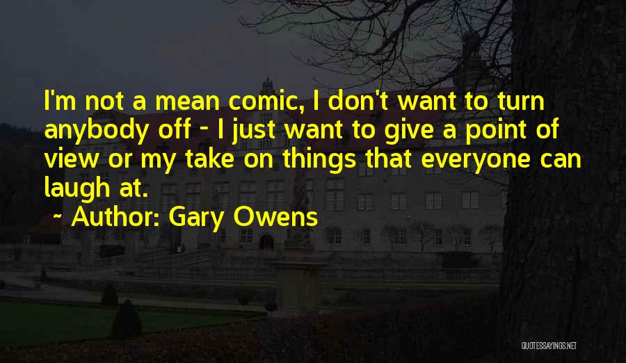 Gary Owens Quotes: I'm Not A Mean Comic, I Don't Want To Turn Anybody Off - I Just Want To Give A Point