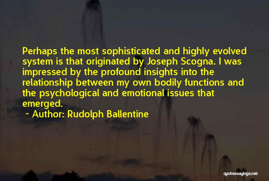 Rudolph Ballentine Quotes: Perhaps The Most Sophisticated And Highly Evolved System Is That Originated By Joseph Scogna. I Was Impressed By The Profound