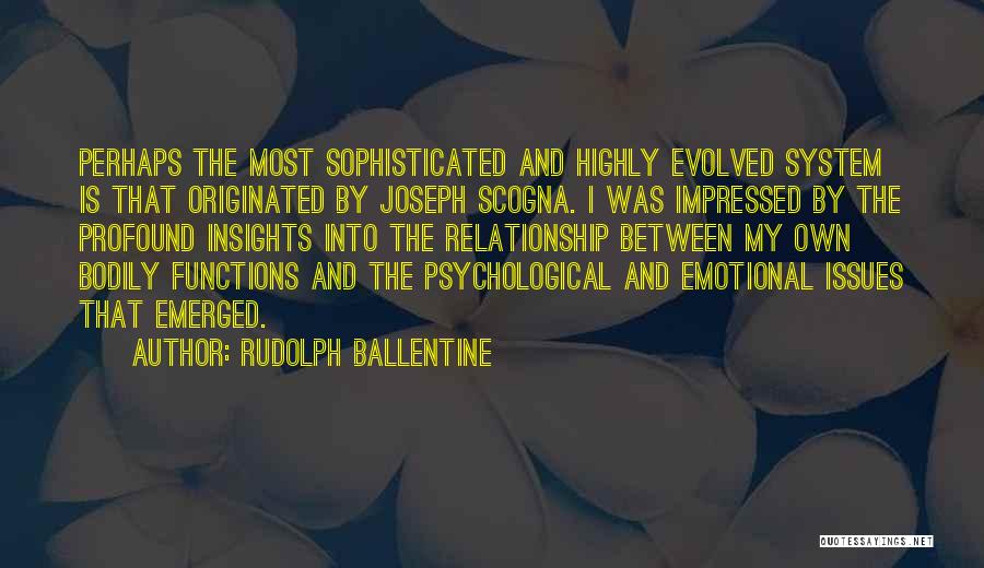 Rudolph Ballentine Quotes: Perhaps The Most Sophisticated And Highly Evolved System Is That Originated By Joseph Scogna. I Was Impressed By The Profound