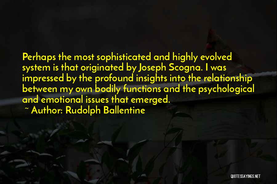 Rudolph Ballentine Quotes: Perhaps The Most Sophisticated And Highly Evolved System Is That Originated By Joseph Scogna. I Was Impressed By The Profound