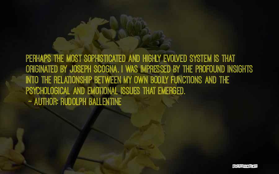 Rudolph Ballentine Quotes: Perhaps The Most Sophisticated And Highly Evolved System Is That Originated By Joseph Scogna. I Was Impressed By The Profound