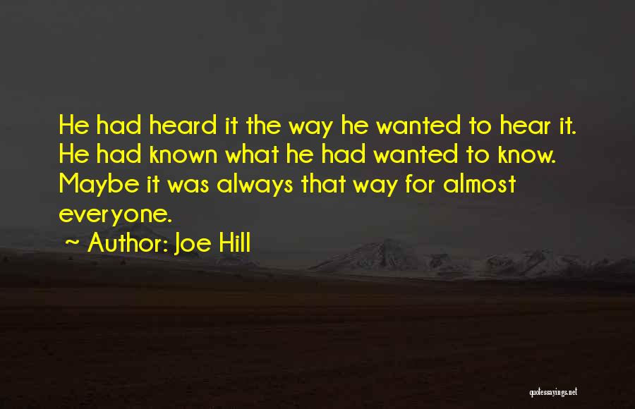 Joe Hill Quotes: He Had Heard It The Way He Wanted To Hear It. He Had Known What He Had Wanted To Know.