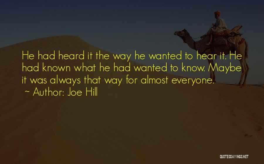 Joe Hill Quotes: He Had Heard It The Way He Wanted To Hear It. He Had Known What He Had Wanted To Know.