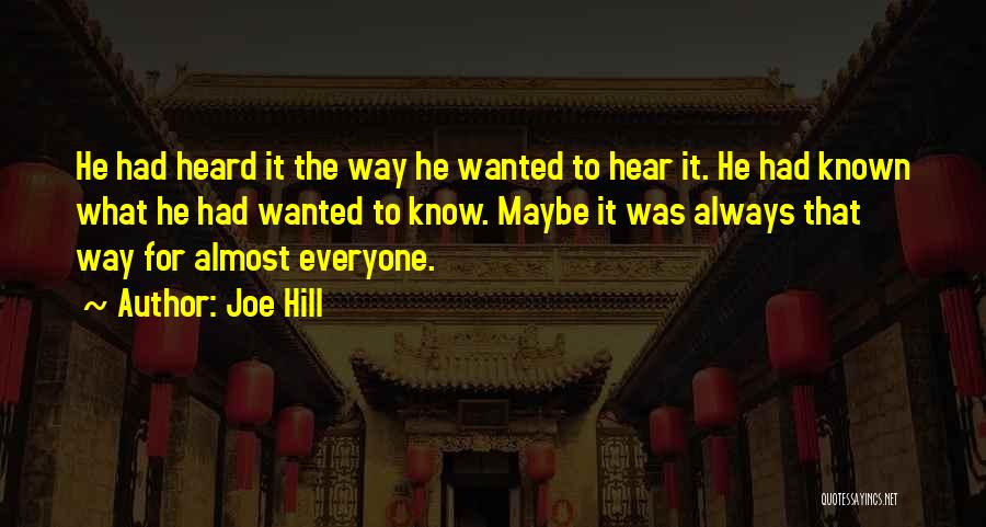 Joe Hill Quotes: He Had Heard It The Way He Wanted To Hear It. He Had Known What He Had Wanted To Know.