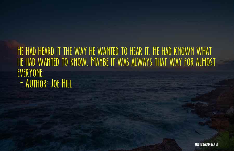 Joe Hill Quotes: He Had Heard It The Way He Wanted To Hear It. He Had Known What He Had Wanted To Know.