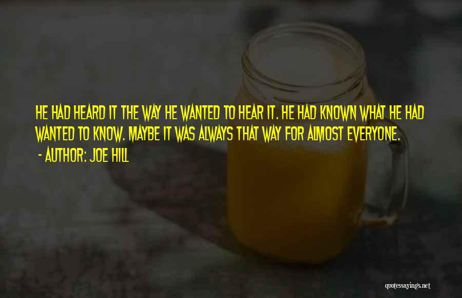 Joe Hill Quotes: He Had Heard It The Way He Wanted To Hear It. He Had Known What He Had Wanted To Know.