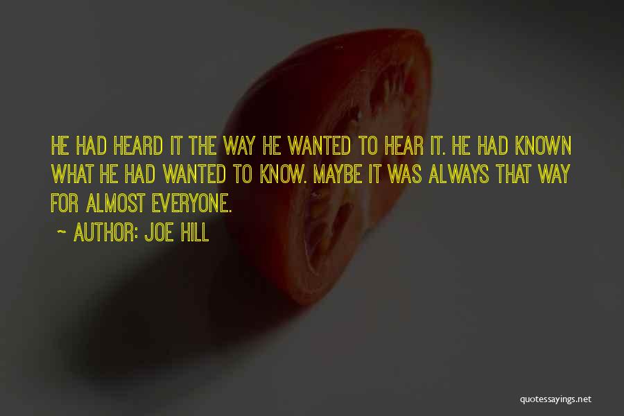 Joe Hill Quotes: He Had Heard It The Way He Wanted To Hear It. He Had Known What He Had Wanted To Know.