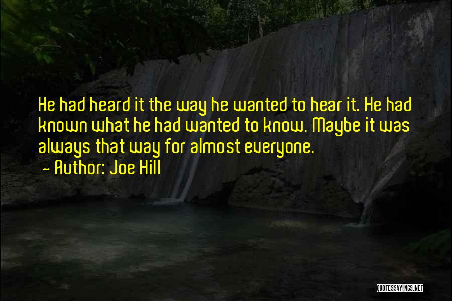 Joe Hill Quotes: He Had Heard It The Way He Wanted To Hear It. He Had Known What He Had Wanted To Know.
