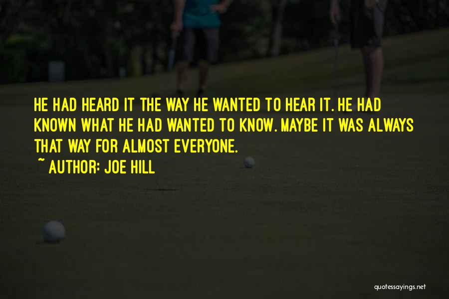 Joe Hill Quotes: He Had Heard It The Way He Wanted To Hear It. He Had Known What He Had Wanted To Know.