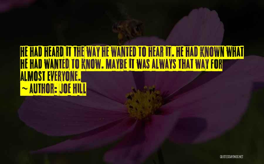 Joe Hill Quotes: He Had Heard It The Way He Wanted To Hear It. He Had Known What He Had Wanted To Know.