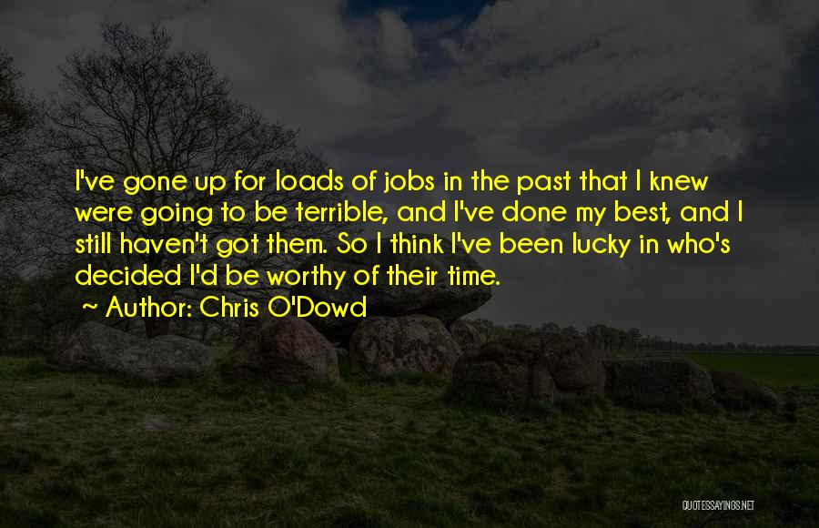 Chris O'Dowd Quotes: I've Gone Up For Loads Of Jobs In The Past That I Knew Were Going To Be Terrible, And I've