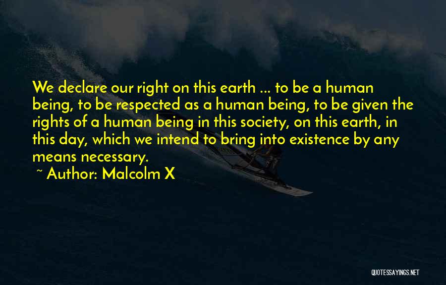 Malcolm X Quotes: We Declare Our Right On This Earth ... To Be A Human Being, To Be Respected As A Human Being,