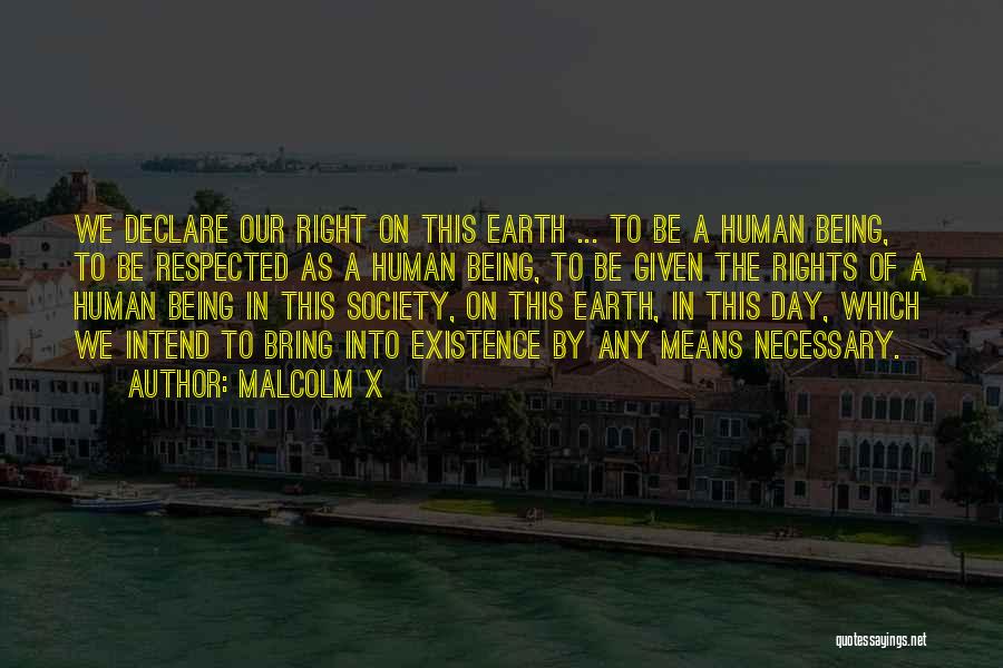 Malcolm X Quotes: We Declare Our Right On This Earth ... To Be A Human Being, To Be Respected As A Human Being,