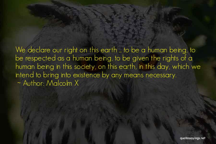 Malcolm X Quotes: We Declare Our Right On This Earth ... To Be A Human Being, To Be Respected As A Human Being,