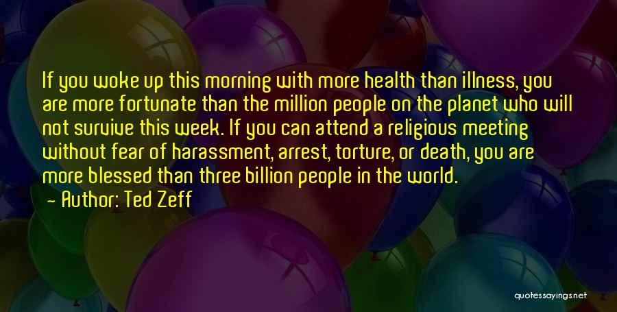 Ted Zeff Quotes: If You Woke Up This Morning With More Health Than Illness, You Are More Fortunate Than The Million People On