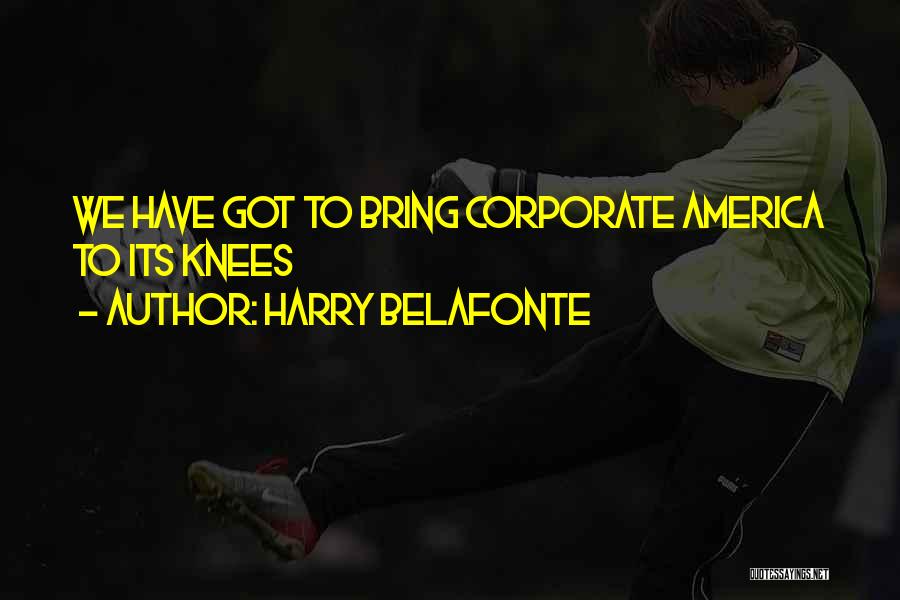 Harry Belafonte Quotes: We Have Got To Bring Corporate America To Its Knees