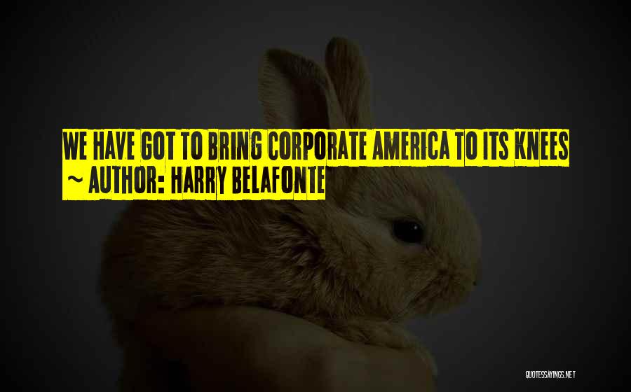 Harry Belafonte Quotes: We Have Got To Bring Corporate America To Its Knees
