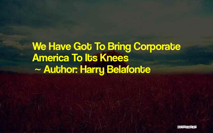 Harry Belafonte Quotes: We Have Got To Bring Corporate America To Its Knees