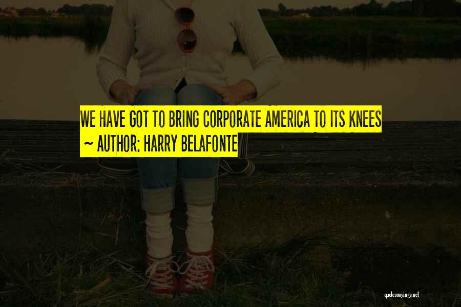 Harry Belafonte Quotes: We Have Got To Bring Corporate America To Its Knees