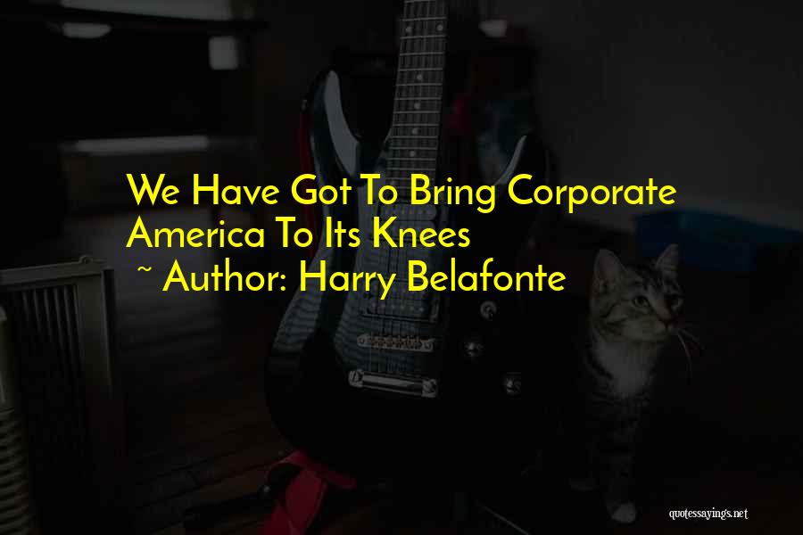 Harry Belafonte Quotes: We Have Got To Bring Corporate America To Its Knees