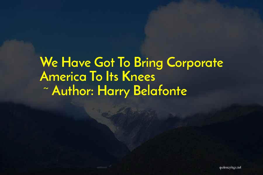 Harry Belafonte Quotes: We Have Got To Bring Corporate America To Its Knees