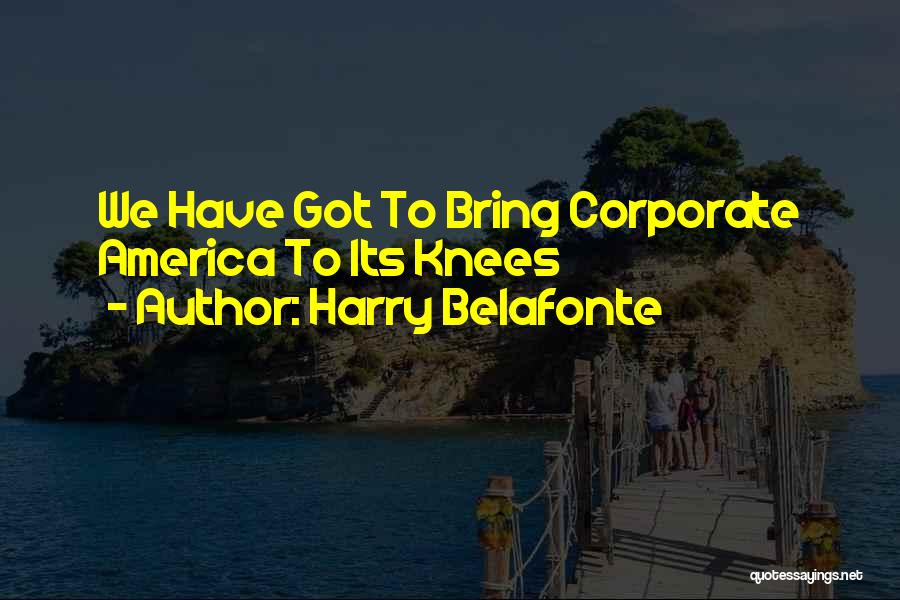Harry Belafonte Quotes: We Have Got To Bring Corporate America To Its Knees