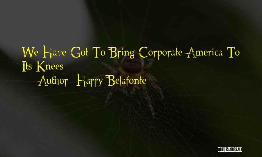 Harry Belafonte Quotes: We Have Got To Bring Corporate America To Its Knees